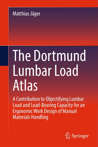 The Dortmund Lumbar Load Atlas: A Contribution to Objectifying Lumbar Load and Load-Bearing Capacity for an Ergonomic Work Design of Manual Materials Handling (PDF/EPUB Version)
