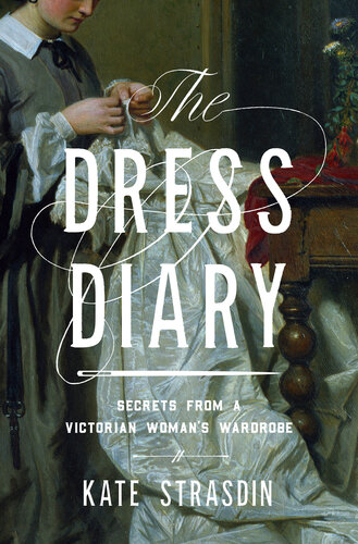 The Dress Diary: Secrets from a Victorian Woman's Wardrobe (PDF/EPUB Version)
