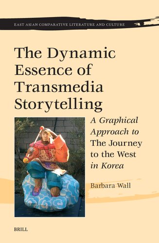 The Dynamic Essence of Transmedia Storytelling: A Graphical Approach to the Journey to the West in Korea (East Asian Comparative Literature and Culture, 14) (PDF/EPUB Version)