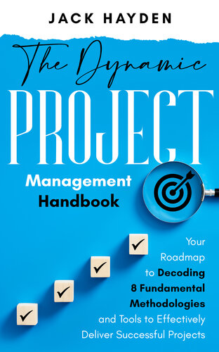 The Dynamic Project Management Handbook: Your Roadmap to Decoding 8 Fundamental Methodologies and Tools to Effectively Deliver Successful Projects (PDF/EPUB Version)
