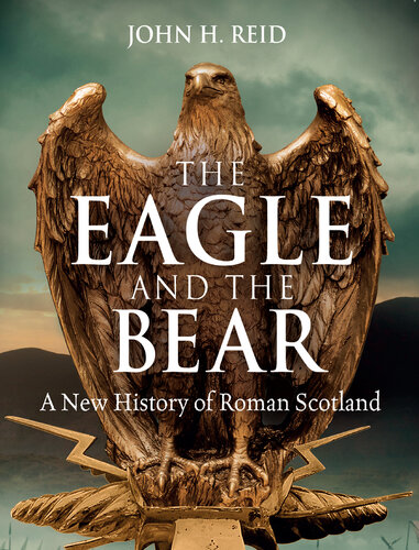 The Eagle and the Bear: A New History of Roman Scotland (PDF/EPUB Version)
