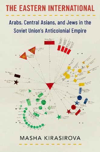 The Eastern International: Arabs, Central Asians, and Jews in the Soviet Union's Anticolonial Empire (Oxford Studies in International History) (PDF/EPUB Version)
