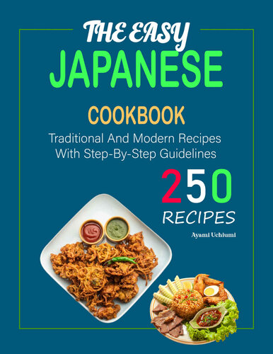 The Easy Japanese Cookbook: 250 Traditional And Modern Recipes With Step-By-Step Guidelines (PDF/EPUB Version)
