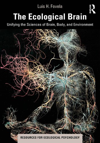 The Ecological Brain: Unifying the Sciences of Brain, Body, and Environment (Resources for Ecological Psychology Series) (PDF/EPUB Version)