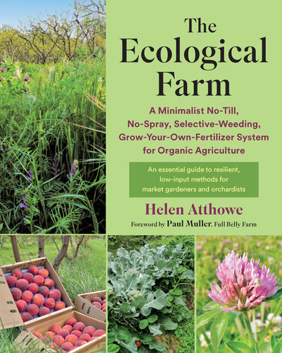 The Ecological Farm: A Minimalist No-Till, No-Spray, Selective-Weeding, Grow-Your-Own-Fertilizer System for Organic Agriculture (PDF/EPUB Version)
