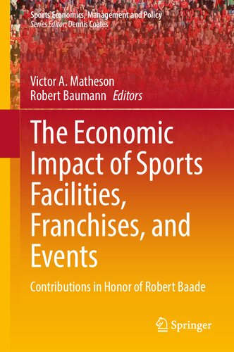 The Economic Impact of Sports Facilities, Franchises, and Events: Contributions in Honor of Robert Baade (Sports Economics, Management and Policy, 23) (PDF/EPUB Version)

