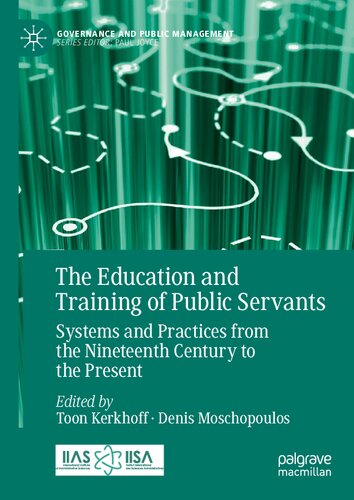 The Education and Training of Public Servants: Systems and Practices from the Nineteenth Century to the Present (Governance and Public Management) (PDF/EPUB Version)
