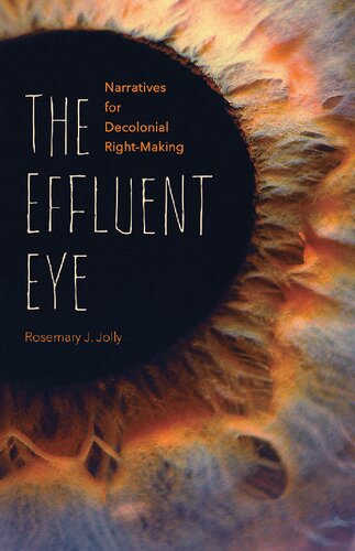 The Effluent Eye: Narratives for Decolonial Right-Making (PDF/EPUB Version)