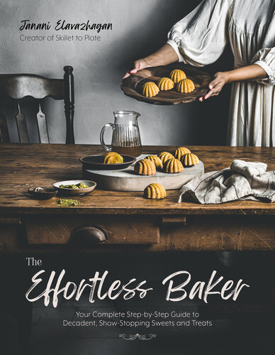 The Effortless Baker: Your Complete Step-by-Step Guide to Decadent, Showstopping Sweets and Treats (PDF/EPUB Version)
