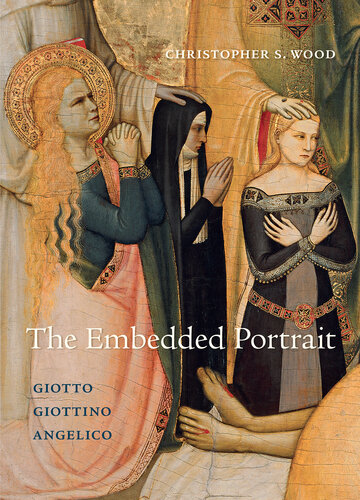 The Embedded Portrait: Giotto, Giottino, Angelico (PDF/EPUB Version)
