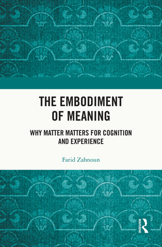 The Embodiment of Meaning: Why Matter Matters for Cognition and Experience (PDF/EPUB Version)
