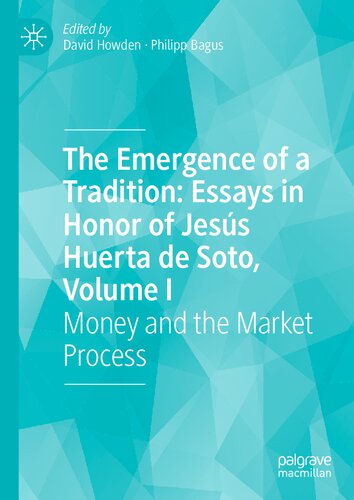 The Emergence of a Tradition: Essays in Honor of Jesús Huerta de Soto, Volume I: Money and the Market Process (PDF/EPUB Version)
