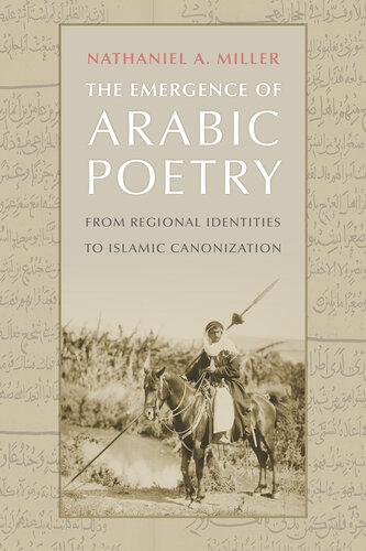 The Emergence of Arabic Poetry: From Regional Identities to Islamic Canonization (PDF/EPUB Version)