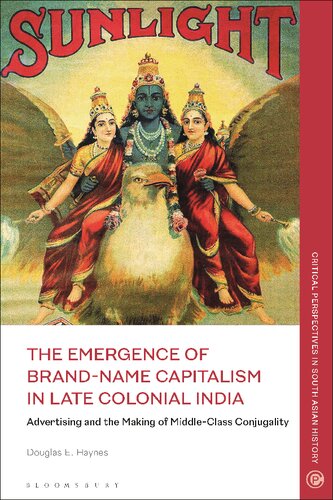 The Emergence of Brand-Name Capitalism in Late Colonial India: Advertising and the Making of Modern Conjugality (PDF/EPUB Version)
