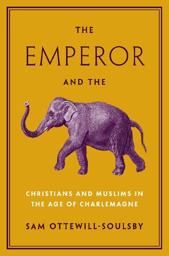 The Emperor and the Elephant: Christians and Muslims in the Age of Charlemagne (PDF/EPUB Version)
