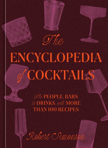 The Encyclopedia of Cocktails : The People, Bars & Drinks, with More Than 100 Recipes (PDF/EPUB Version)
