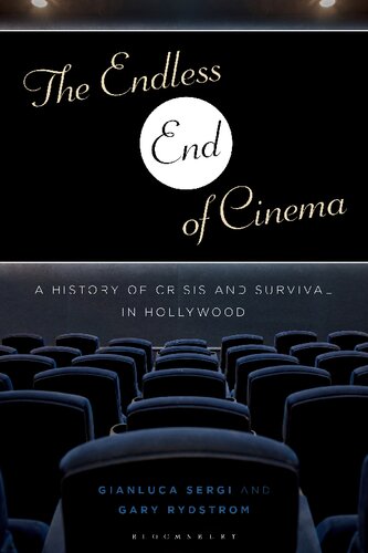 The Endless End of Cinema: A History of Crisis and Survival in Hollywood (PDF/EPUB Version)
