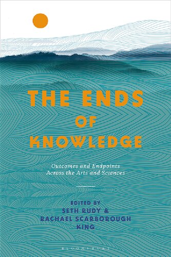 The Ends of Knowledge: Outcomes and Endpoints Across the Arts and Sciences (PDF/EPUB Version)
