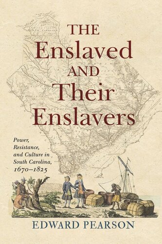 The Enslaved and Their Enslavers: Power, Resistance, and Culture in South Carolina, 1670–1825 (PDF/EPUB Version)
