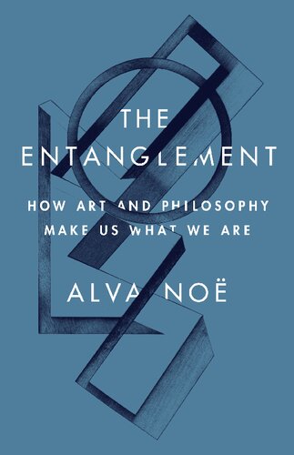 The Entanglement: How Art and Philosophy Make Us What We Are (PDF/EPUB Version)
