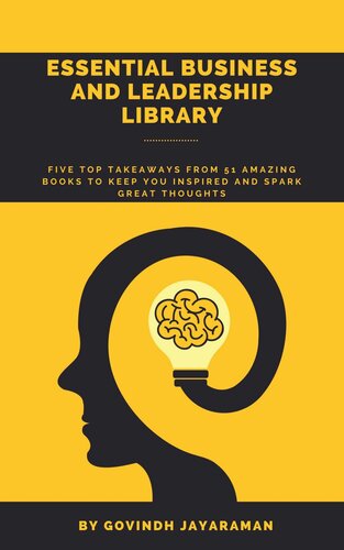 The Essential Business and Leadership Library: Five Top Takeaways From 51 Amazing Books to Keep you Inspired and Spark Great Thoughts PLUS a 60 Day Action Plan! (PDF/EPUB Version)
