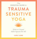 The Essential Guide to Trauma Sensitive Yoga: How to Create Safer Spaces for All (PDF/EPUB Version)
