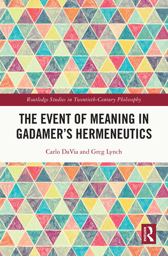 The Event of Meaning in Gadamer’s Hermeneutics (Routledge Studies in Twentieth-Century Philosophy) (PDF/EPUB Version)