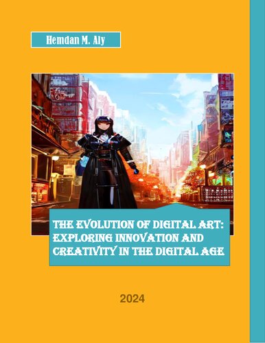 The Evolution of Digital Art Exploring Innovation and Creativity in the Digital Age (PDF/EPUB Version)