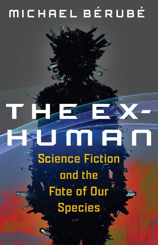 The Ex-Human: Science Fiction and the Fate of Our Species (PDF/EPUB Version)
