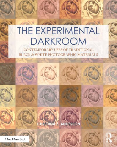 The Experimental Darkroom: Contemporary Uses Of Traditional Black & White Photographic Materials (PDF/EPUB Version)

