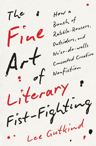 The Fine Art of Literary Fist-Fighting: How a Bunch of Rabble-Rousers, Outsiders, and Ne’er-do-wells Concocted Creative Nonfiction (PDF/EPUB Version)