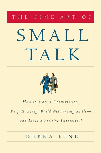 The Fine Art of Small Talk: How to Start a Conversation, Keep It Going, Build Networking Skills – and Leave a Positive Impression! (PDF/EPUB Version)
