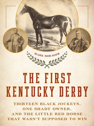 The First Kentucky Derby: Thirteen Black Jockeys, One Shady Owner, and the Little Red Horse That Wasn't Supposed to Win (PDF/EPUB Version)

