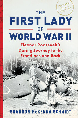 The First Lady of World War II: Eleanor Roosevelt's Daring Journey to the Frontlines and Back (PDF/EPUB Version)
