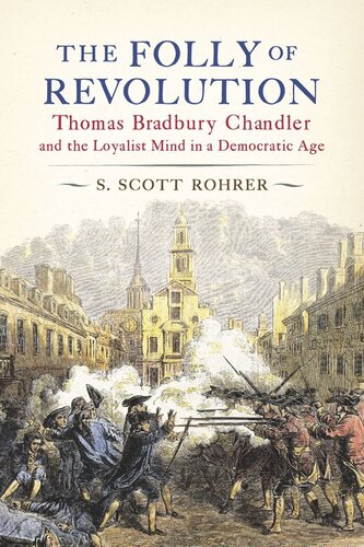 The Folly of Revolution: Thomas Bradbury Chandler and the Loyalist Mind in a Democratic Age (PDF/EPUB Version)
