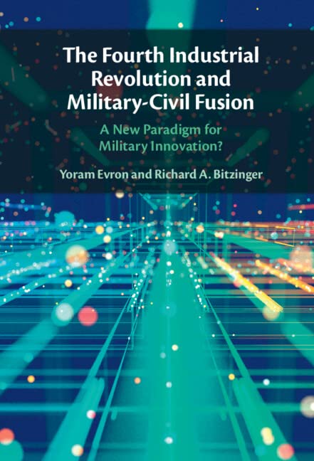 The Fourth Industrial Revolution and Military-Civil Fusion: A New Paradigm for Military Innovation? (PDF/EPUB Version)
