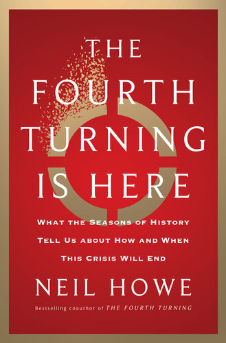 The Fourth Turning Is Here : What the Seasons of History Tell Us about How and When This Crisis Will End (PDF/EPUB Version)
