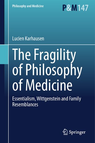 The Fragility of Philosophy of Medicine: Essentialism, Wittgenstein and Family Resemblances (Philosophy and Medicine, 147) (PDF/EPUB Version)
