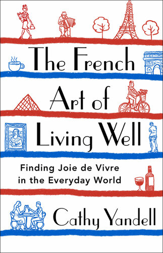 The French Art of Living Well: Finding Joie de Vivre in the Everyday World (PDF/EPUB Version)

