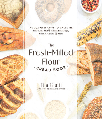 The Fresh-Milled Flour Bread Book: The Complete Guide to Mastering Your Home Mill for Artisan Sourdough, Pizza, Croissants and More (PDF/EPUB Version)
