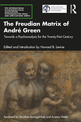 The Freudian Matrix of ?André Green: Towards a Psychoanalysis for the Twenty-First Century (PDF/EPUB Version)
