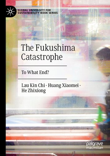 The Fukushima Catastrophe: To What End? (Global University for Sustainability Book Series) (PDF/EPUB Version)
