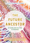The Future Ancestor: A Guide and Journey to Oneness (PDF/EPUB Version)
