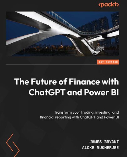 The Future of Finance with ChatGPT and Power BI Transform your trading, investing, and financial reporting with ChatGPT (PDF/EPUB Version)
