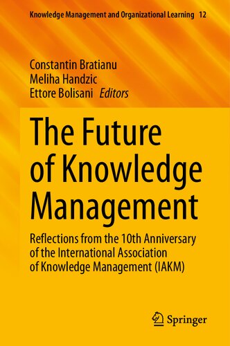 The Future of Knowledge Management: Reflections from the 10th Anniversary of the International Association of Knowledge Management (IAKM) (Knowledge Management and Organizational Learning, 12) (PDF/EPUB Version)
