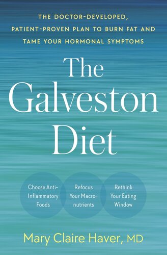 The Galveston Diet : The Doctor-Developed, Patient-Proven Plan to Burn Fat and Tame Your Hormonal Symptoms (PDF/EPUB Version)
