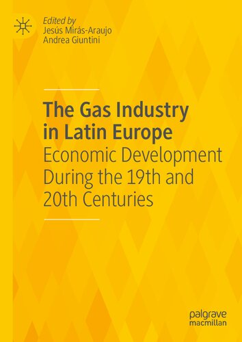 The Gas Industry in Latin Europe: Economic Development During the 19th and 20th Centuries (PDF/EPUB Version)
