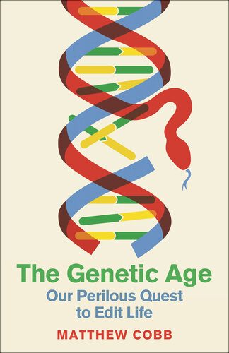 The Genetic Age: Our Perilous Quest To Edit Life (PDF/EPUB Version)
