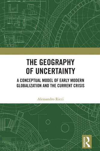 The Geography of Uncertainty: A Conceptual Model of Early Modern Globalization and the Current Crisis (PDF/EPUB Version)