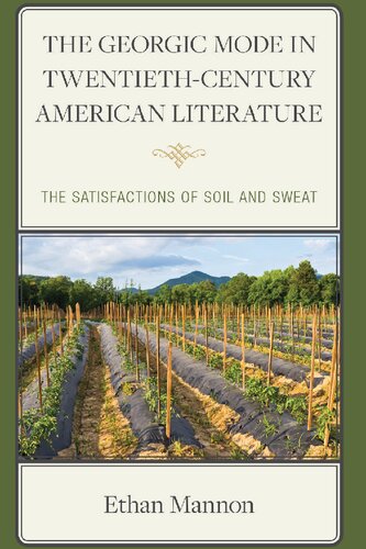 The Georgic Mode in Twentieth-Century American Literature: The Satisfactions of Soil and Sweat (PDF/EPUB Version)